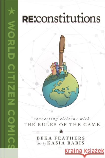 Re: Constitutions: Connecting Citizens with the Rules of the Game Beka Feathers 9781250235435 First Second