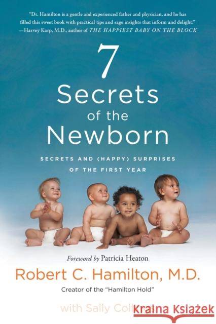 7 Secrets of the Newborn: Secrets and (Happy) Surprises of the First Year Robert C., M. D. Hamilton Sally Collings 9781250235855 St. Martin's Griffin