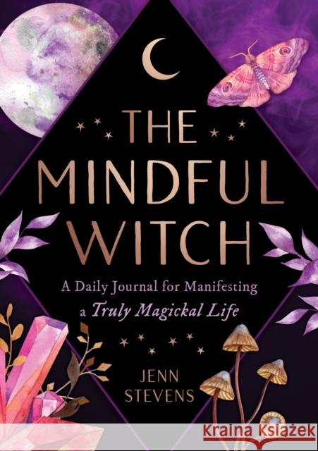 The Mindful Witch: A Daily Journal for Manifesting a Truly Magickal Life Jenn Stevens 9781250237811 Castle Point Books