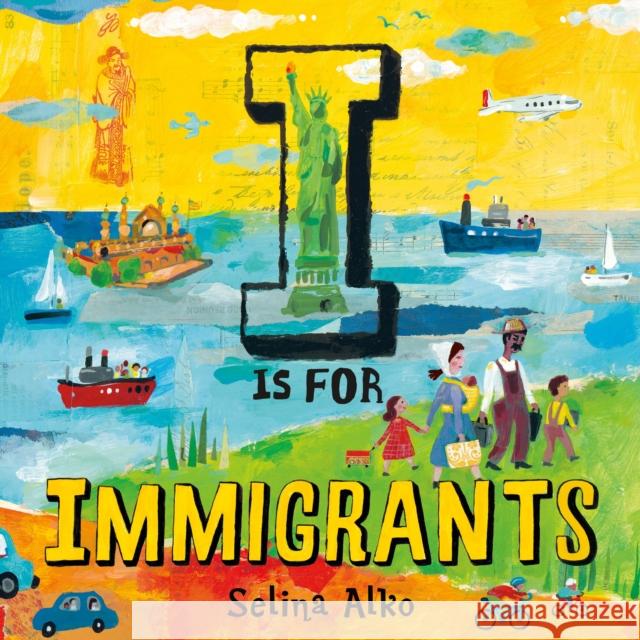 I Is for Immigrants Alko, Selina 9781250237866
