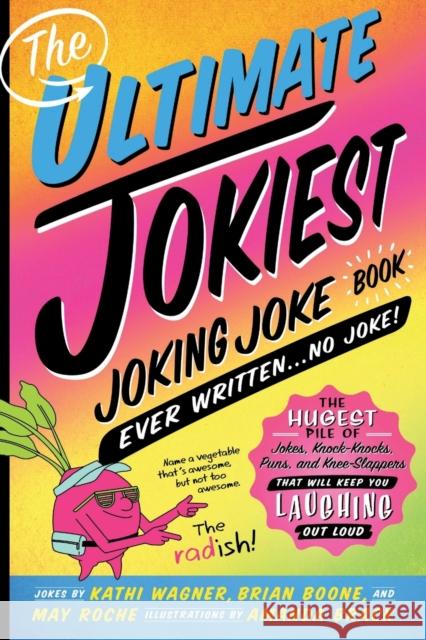 The Ultimate Jokiest Joking Joke Book Ever Written . . . No Joke!: The Hugest Pile of Jokes, Knock-Knocks, Puns, and Knee-Slappers That Will Keep You Wagner, Kathi 9781250238702 Castle Point Books