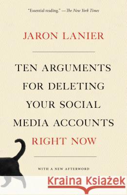 Ten Arguments for Deleting Your Social Media Accounts Right Now Jaron Lanier 9781250239082