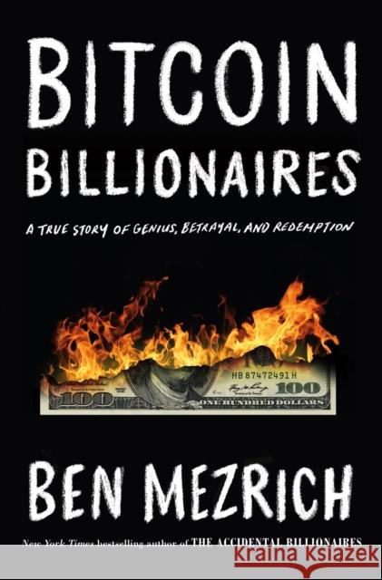 Bitcoin Billionaires: A True Story of Genius, Betrayal, and Redemption BEN MEZRICH 9781250239389