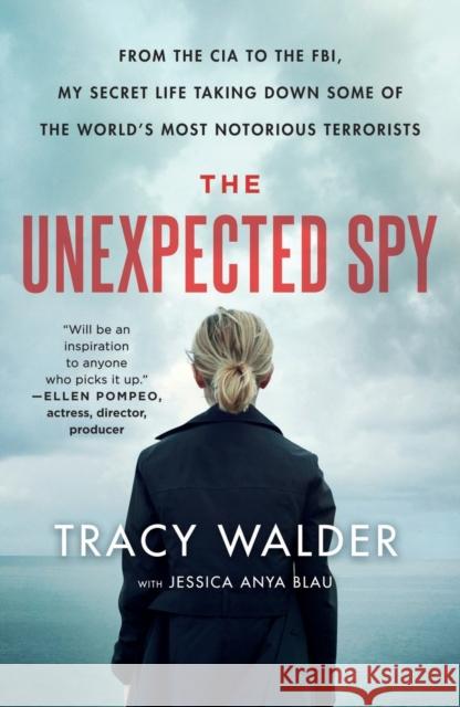 The Unexpected Spy: From the CIA to the Fbi, My Secret Life Taking Down Some of the World's Most Notorious Terrorists Walder, Tracy 9781250239716