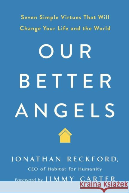 Our Better Angels: Seven Simple Virtues That Will Change Your Life and the World Jonathan Reckford Jimmy Carter 9781250239990 St Martin's Press