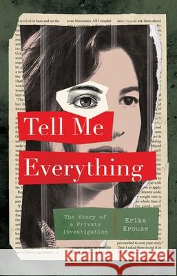Tell Me Everything: The Story of a Private Investigation Erika Krouse 9781250240309 Flatiron Books