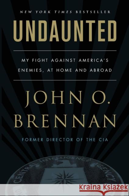 Undaunted: My Fight Against America's Enemies, at Home and Abroad John O. Brennan 9781250241764 Celadon Books