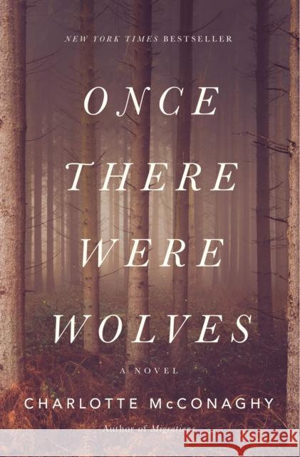 Once There Were Wolves McConaghy, Charlotte 9781250244147 Flatiron Books