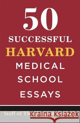50 Successful Harvard Medical School Essays Staff of the Harvard Crimson 9781250244475 St. Martin's Griffin