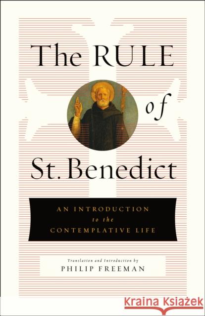 The Rule of St. Benedict: An Introduction to the Contemplative Life Philip Freeman St Benedict 9781250246493 St. Martin's Essentials