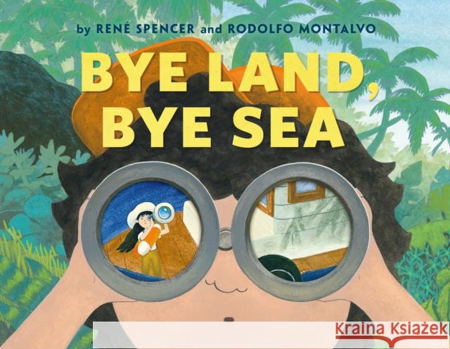 Bye Land, Bye Sea Ren? Spencer Rodolfo Montalvo 9781250246721 Roaring Brook Press