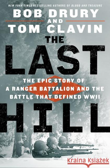 The Last Hill: The Epic Story of a Ranger Battalion and the Battle That Defined WWII Tom Clavin Bob Drury 9781250247162 St. Martin's Press