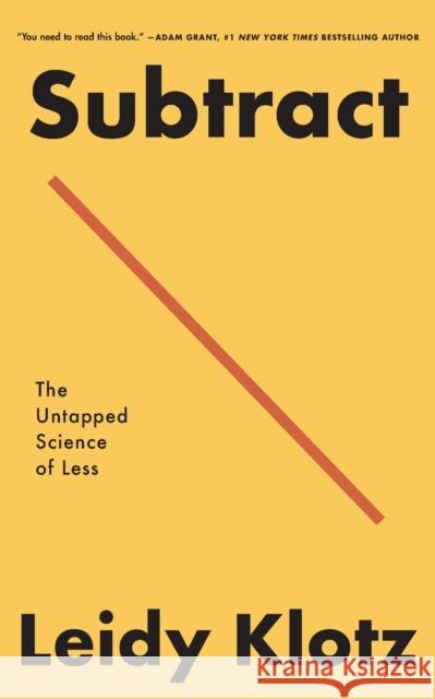 Subtract: The Untapped Science of Less Leidy Klotz 9781250249876 Flatiron Books