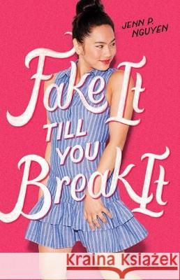 Fake It Till You Break It Jenn P. Nguyen 9781250250841 Square Fish