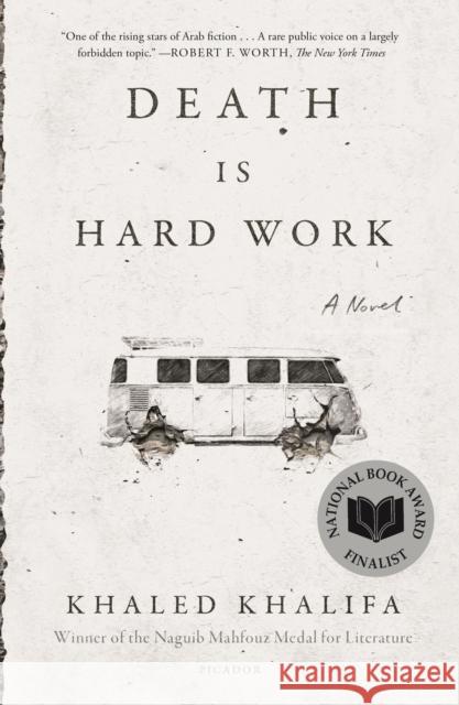 Death Is Hard Work: A Novel Khaled Khalifa 9781250251077 Picador