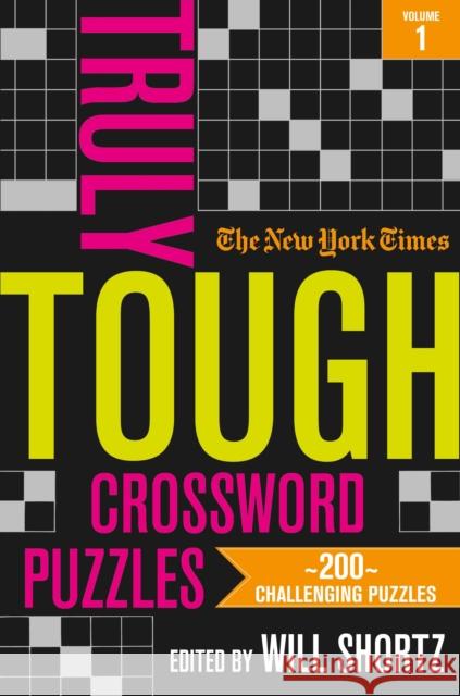 The New York Times Truly Tough Crossword Puzzles: 200 Challenging Puzzles New York Times                           Will Shortz 9781250253118 St. Martin's Griffin