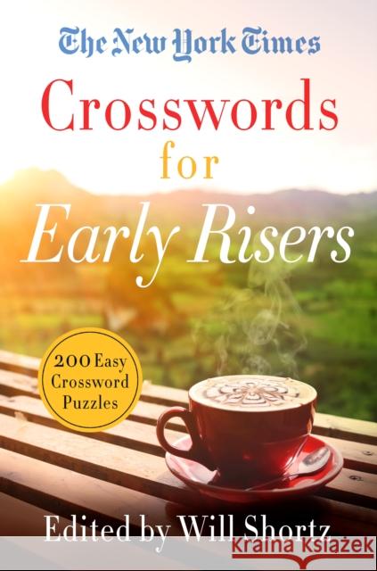 The New York Times Crosswords for Early Risers: 200 Easy Crossword Puzzles New York Times                           Will Shortz 9781250253156 St. Martin's Griffin