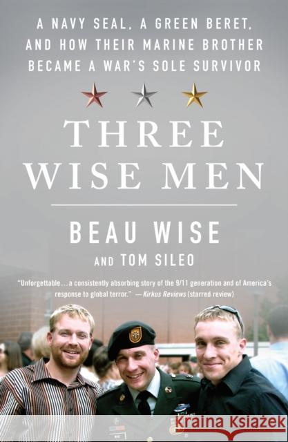 Three Wise Men: A Navy Seal, a Green Beret, and How Their Marine Brother Became a War's Sole Survivor Beau Wise Tom Sileo 9781250253460 St. Martin's Griffin