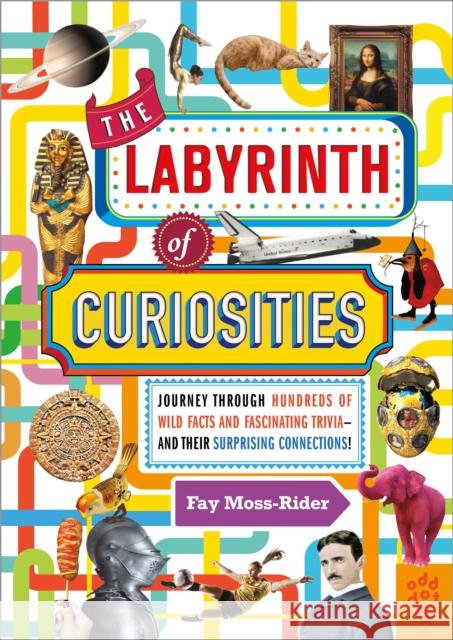 The Labyrinth of Curiosities: Journey Through Hundreds of Wild Facts and Fascinating Trivia--And Their Surprising Connections! Moss-Rider, Fay 9781250254979 Odd Dot