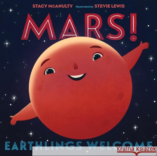 Mars! Earthlings Welcome Stacy McAnulty Stevie Lewis 9781250256881 Henry Holt & Company