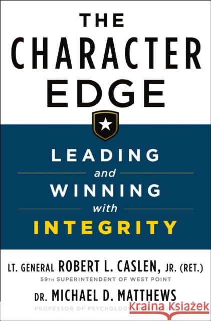 The Character Edge: Leading and Winning with Integrity Robert Caslen Michael Matthews 9781250259080 St. Martin's Publishing Group