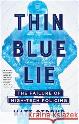 Thin Blue Lie: The Failure of High-Tech Policing Matt Stroud 9781250260642 Metropolitan Books