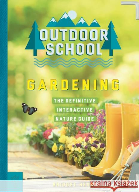 Outdoor School: Gardening: The Definitive Interactive Nature Guide Bridget Heos John D. Dawson 9781250262851 Odd Dot