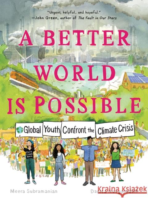 A Better World Is Possible: Global Youth Confront the Climate Crisis Danica Novgorodoff Meera Subramanian 9781250262981