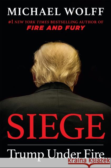 Siege: Trump Under Fire Michael Wolff 9781250264893 Macmillan US