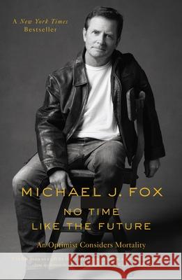 No Time Like the Future: An Optimist Considers Mortality Michael J. Fox 9781250265630 Flatiron Books