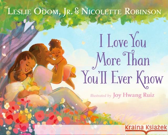 I Love You More Than You'll Ever Know Leslie Odom Nicolette Robinson Joy Hwang Ruiz 9781250265647 Feiwel & Friends
