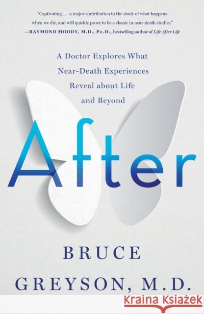 After: A Doctor Explores What Near-Death Experiences Reveal about Life and Beyond Bruce Greyson 9781250265869 St. Martin's Essentials