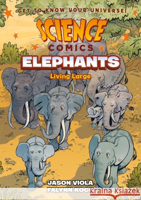 Science Comics: Elephants: Living Large Jason Viola Falynn Koch 9781250265913 First Second