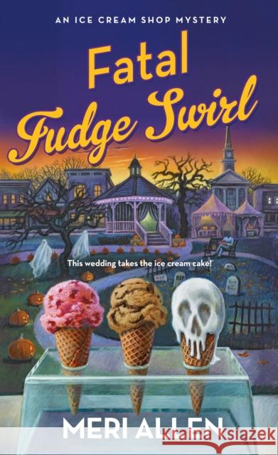 Fatal Fudge Swirl: An Ice Cream Shop Mystery Meri Allen 9781250267108 St. Martin's Press