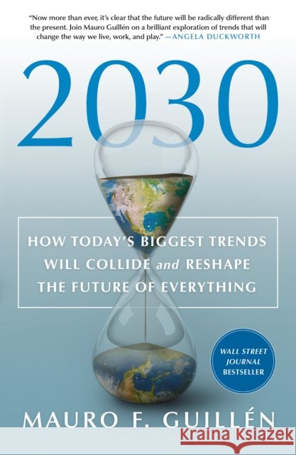 2030: How Today's Biggest Trends Will Collide and Reshape the Future of Everything Mauro F. Guillen 9781250268198 St. Martin's Publishing Group
