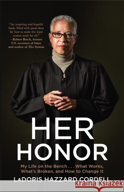 Her Honor: My Life on the Bench...What Works, What's Broken, and How to Change It Ladoris Hazzard Cordell 9781250269591 Celadon Books