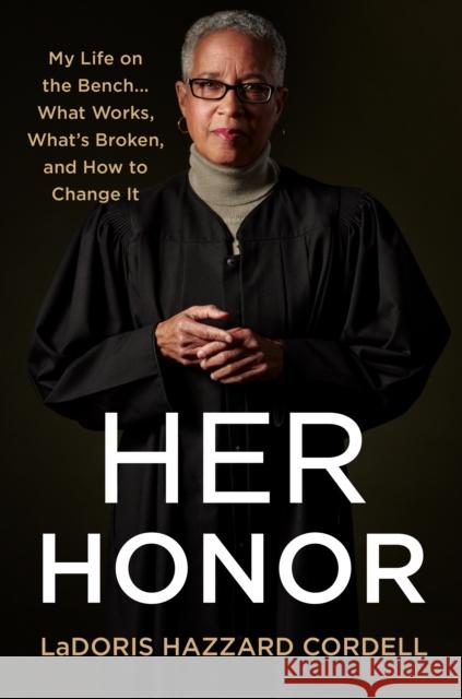 Her Honor: My Life on the Bench... what Works, What's Broken, and How to Change It Ladoris Hazzard Cordell 9781250269607 Celadon Books