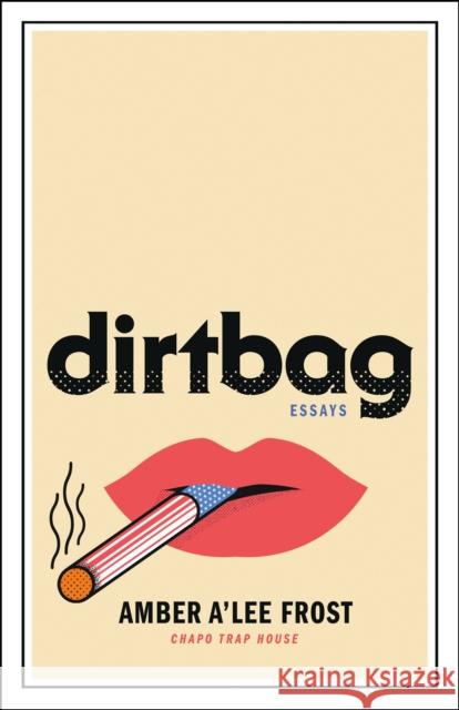Dirtbag: Essays Amber A'Lee Frost 9781250269621 St. Martin's Press