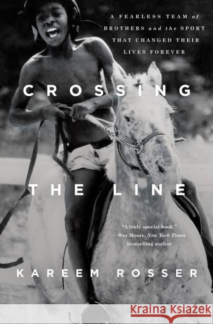 Crossing the Line: A Fearless Team of Brothers and the Sport That Changed Their Lives Forever Kareem Rosser 9781250270863 St. Martin's Press