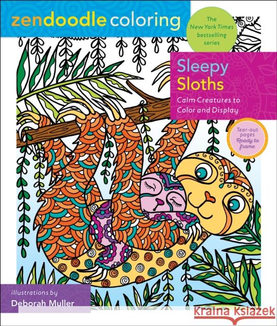 Zendoodle Coloring: Sleepy Sloths: Calm Creatures to Color and Display Deborah Muller 9781250271112 Castle Point Books