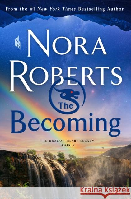 The Becoming: The Dragon Heart Legacy, Book 2 Nora Roberts 9781250272706 St. Martin's Press