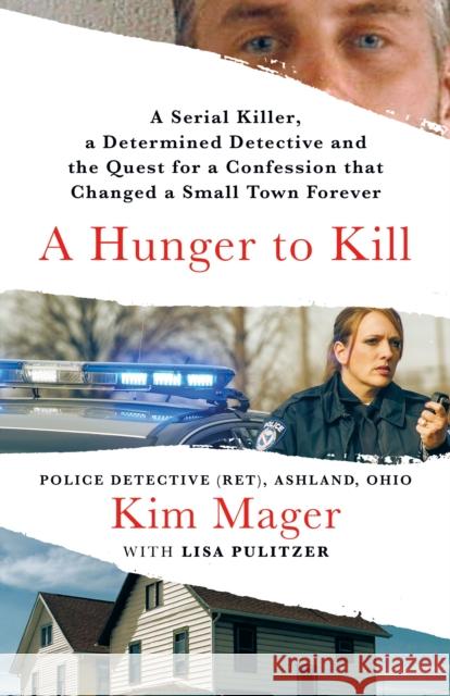 A Hunger to Kill: A Serial Killer, a Detective, and the Confession That Shocked a Nation Kim Mager Lisa Pulitzer 9781250274885 St. Martin's Press