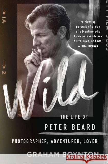 Wild: The Life of Peter Beard: Photographer, Adventurer, Lover Graham Boynton 9781250274991 St Martin's Press