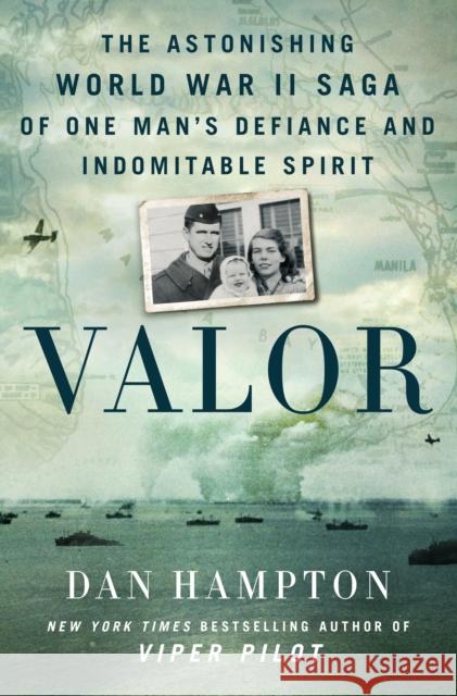 Valor: The Astonishing World War II Saga of One Man's Defiance and Indomitable Spirit Dan Hampton 9781250275851 St Martin's Press