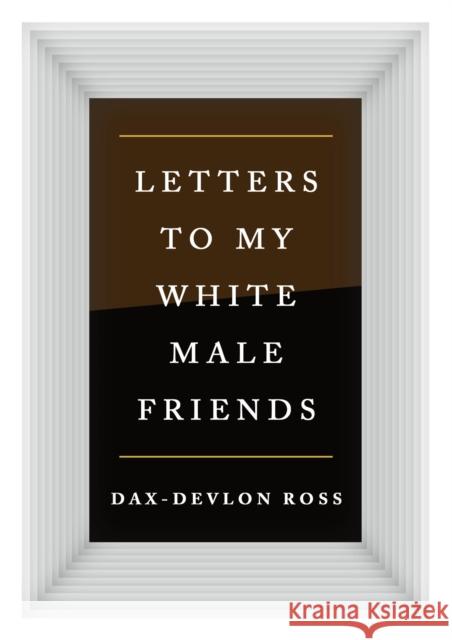 Letters to My White Male Friends Dax-Devlon Ross 9781250276834 St Martin's Press