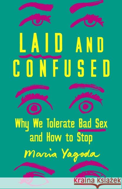Laid and Confused: Why We Tolerate Bad Sex and How to Stop Maria Yagoda 9781250277732 St. Martin's Press