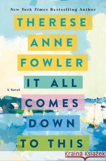 It All Comes Down to This Therese Anne Fowler 9781250278074 St. Martin's Press