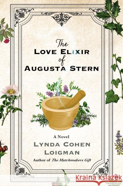 The Love Elixir of Augusta Stern: A Novel Lynda Cohen Loigman 9781250278104 St Martin's Press