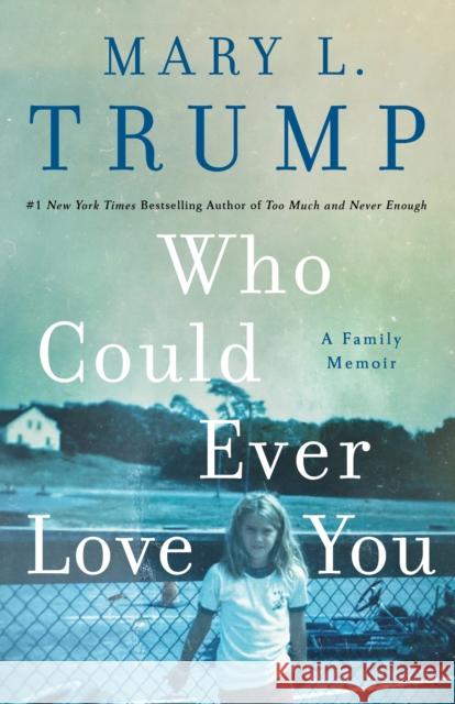 Who Could Ever Love You: A Family Memoir Mary L. Trump 9781250278470 St. Martin's Press