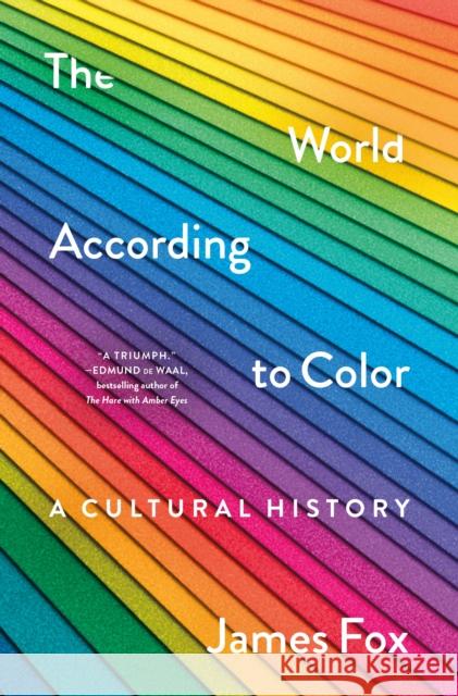 The World According to Color: A Cultural History James Fox 9781250278517 St. Martin's Press
